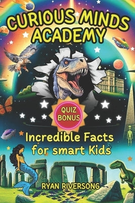 Curious Minds Academy: Incredible Facts for Smart Kids by Riversong, Ryan