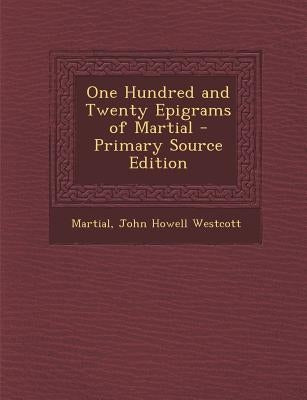 One Hundred and Twenty Epigrams of Martial by Martial