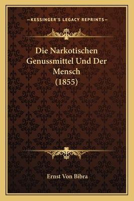 Die Narkotischen Genussmittel Und Der Mensch (1855) by Bibra, Ernst Von