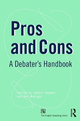 Pros and Cons: A Debaters Handbook by Newman, Debbie