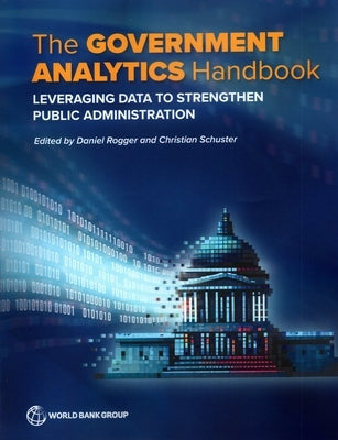 The Government Analytics Handbook: Leveraging Data to Strengthen Public Administration by Rogger, Daniel