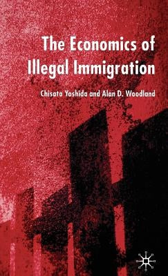 The Economics of Illegal Immigration by Yoshida, C.