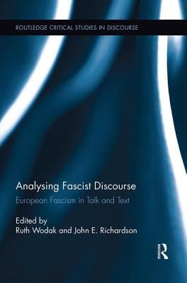 Analysing Fascist Discourse: European Fascism in Talk and Text by Wodak, Ruth