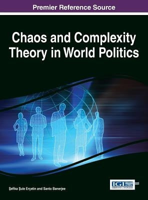 Chaos and Complexity Theory in World Politics by ErÃ§etin, Şefika Şule