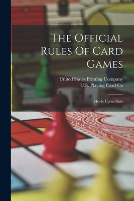 The Official Rules Of Card Games: Hoyle Up-to-date by U S Playing Card Co