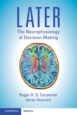 Later: The Neurophysiology of Decision-Making by Carpenter, Roger H. S.