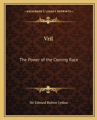 Vril: The Power of the Coming Race by Lytton, Edward Bulwer
