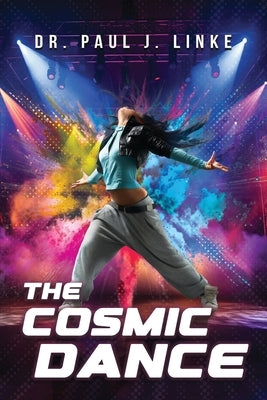 The Cosmic Dance: A Cauldron of Fire and Ice filled with Emotions by Linke, Paul J.