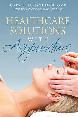 Healthcare Solutions with Acupuncture by Fleischman Omd, Gary F.