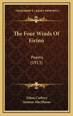 The Four Winds Of Eirinn: Poems (1913) by Carbery, Ethna