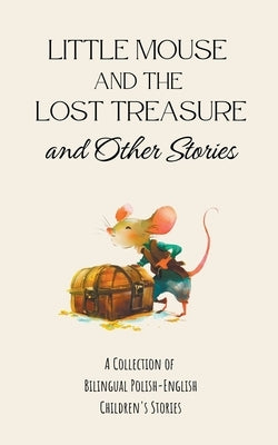 Little Mouse and the Lost Treasure and Other Stories: A Collection of Bilingual Polish-English Children's Stories by Books, Coledown Bilingual