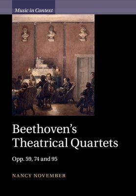 Beethoven's Theatrical Quartets by November, Nancy