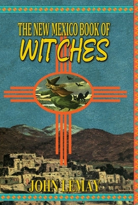 The New Mexico Book of Witches by Lemay, John