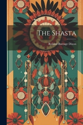 The Shasta by Dixon, Roland Burrage