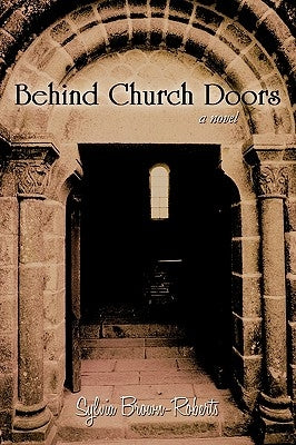 Behind Church Doors by Sylvia Brown-Roberts, Brown-Roberts