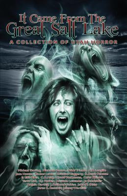 It Came from the Great Salt Lake: A Collection of Utah Horror by Forman, K. Scott