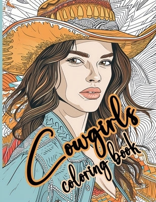 Cowgirls Coloring Book Strong and Beautiful Western Women to Color: A Bold and Beautiful Collection of Cowgirl Portraits for Coloring Enthusiasts by Cs Colors