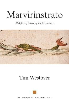 Marvirinstrato: Originalaj Noveloj En Esperanto by Westover, Tim