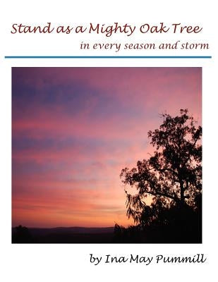 Stand As A Mighty Oak Tree by Pummill, Ina May