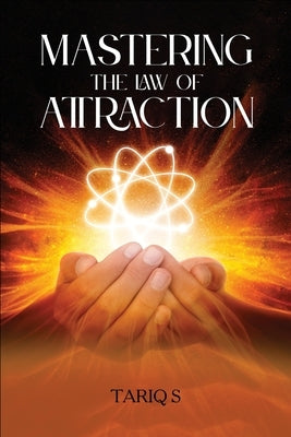 Mastering the 'Law of Attraction' by S, Tariq