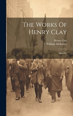 The Works Of Henry Clay: Speeches by Clay, Henry