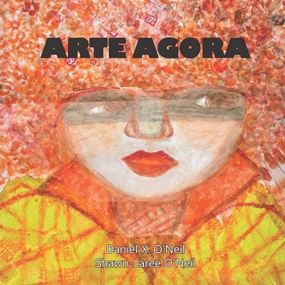 Arte Agora: Revised Second Edition by O'Neil, Shawn-Lareee