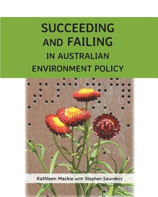 Succeeding and Failing in Australian Environment Policy by MacKie, Kathleen Anne
