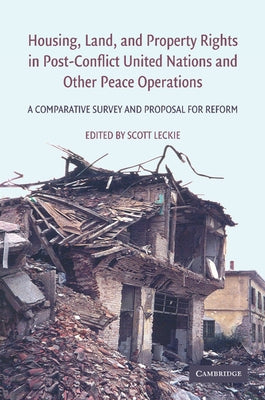 Housing, Land, and Property Rights in Post-Conflict United Nations and Other Peace Operations: A Comparative Survey and Proposal for Reform by Leckie, Scott