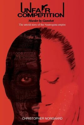 Unfair Competition--Murder By Gunshot by Norgaard, Christopher