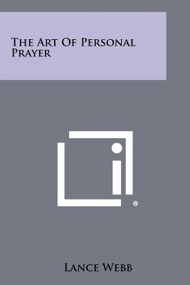 The Art of Personal Prayer by Webb, Lance