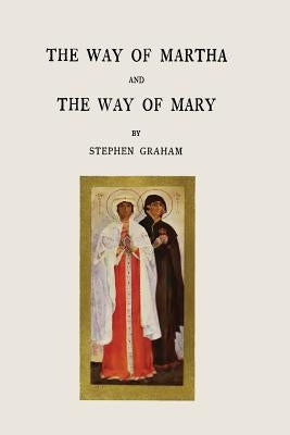 The Way of Martha and The Way of Mary by Graham, Stephen