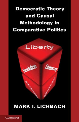 Democratic Theory and Causal Methodology in Comparative Politics by Lichbach, Mark I.