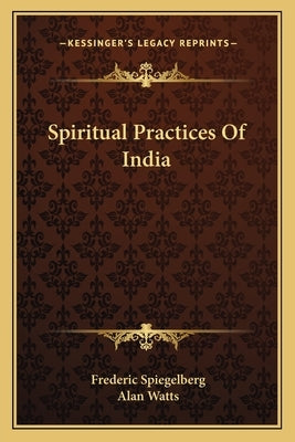 Spiritual Practices Of India by Spiegelberg, Frederic