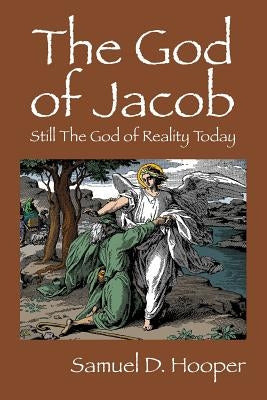 The God of Jacob: Still The God of Reality Today by Hooper, Samuel D.