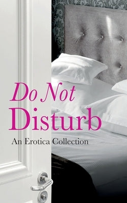 Do Not Disturb: An Erotica Collection by Kramer Bussel, Rachel