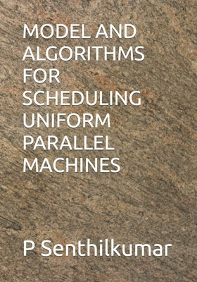 Model and Algorithms for Scheduling Uniform Parallel Machines by Senthilkumar, P.