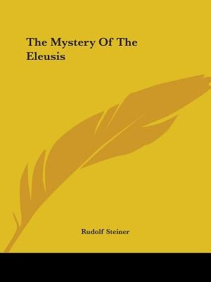 The Mystery Of The Eleusis by Steiner, Rudolf