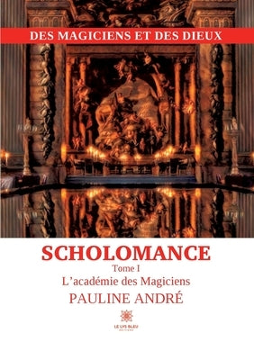 Des Magiciens et des Dieux Scholomance: Tome I L'académie des Magiciens by Pauline AndrÃ©