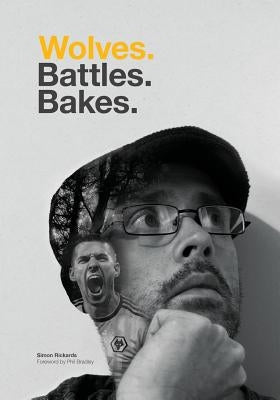 Wolves. Battles. Bakes. by Bradley, Phil