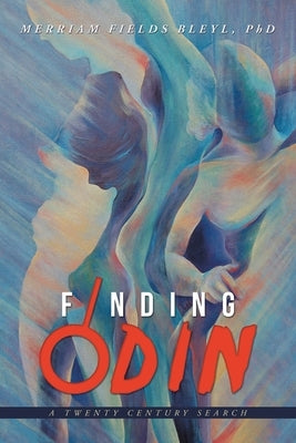 Finding Odin: A Twenty Century Search by Bleyl, Merriam Fields