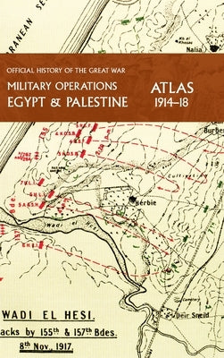 Military Operations Egypt & Palestine 1914-18 Atlas: Official History of the Great War by Falls, Captain Cyril