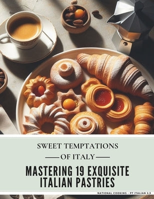 Sweet Temptations of Italy: Mastering 19 Exquisite Italian Pastries (National cooking - Pt Italian 2.3) by Chucky, Chandra