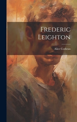 Frederic Leighton by Corkran, Alice