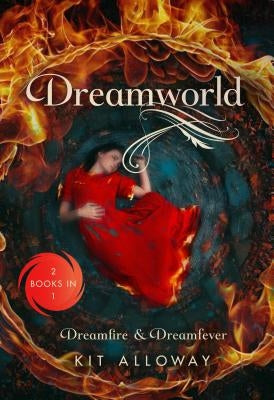 Dreamworld: Two Books in One: Dreamfire & Dreamfever by Alloway, Kit