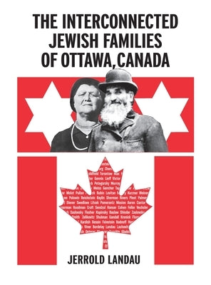 The Interconnected Jewish Familes of Ottawa, Canada by Landau, Jerrold