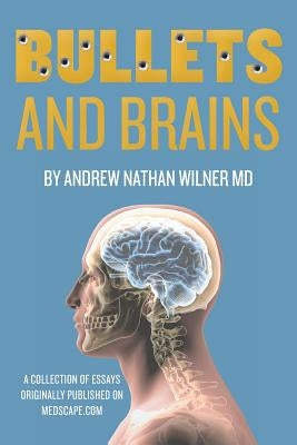 Bullets and Brains by Wilner MD, Andrew Nathan
