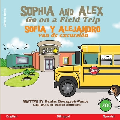 Sophia and Alex Go on a Field Trip: Sofía y Alejandro van de excursión by Bourgeois-Vance, Denise Ross