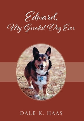 Edward, My Greatest Dog Ever by Haas, Dale K.