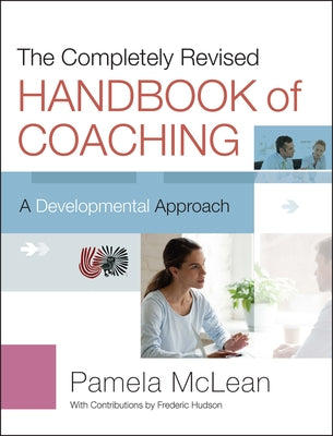 The Completely Revised Handbook of Coaching: A Developmental Approach by McLean, Pamela