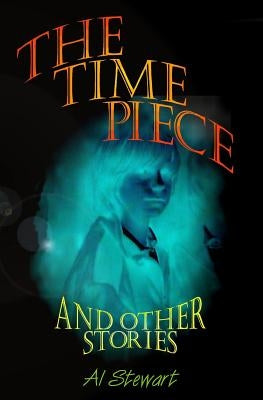 The Time Piece: and other stories by Stewart, Al